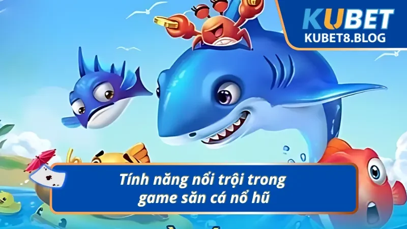 4 tính năng nổi bật vượt trội trong game