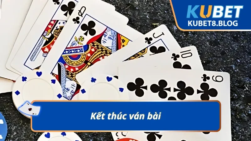 Quy tắc kết thúc ván bài Phỏm Kubet cần phải biết