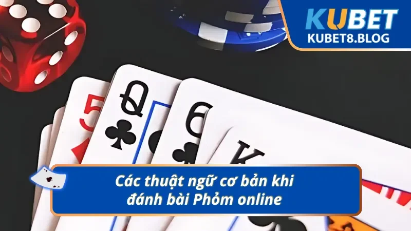 Các thuật ngữ cần phải biết khi tham gia đánh bài Phỏm online