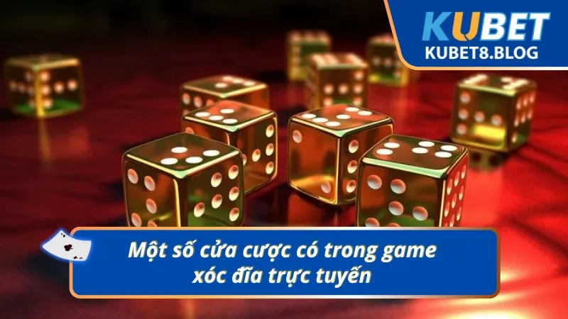 Các cửa đặt cược hấp dẫn trong game Xóc đĩa tại Kubet